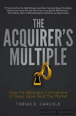 Akviziční násobilka: Jak miliardáři z Deep Value porážejí trh - The Acquirer's Multiple: How the Billionaire Contrarians of Deep Value Beat the Market