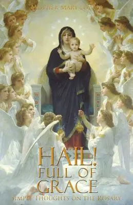 Zdrávas! Plná milosti: Růženec: prosté myšlenky o růženci - Hail! Full of Grace: Simple Thoughts on the Rosary