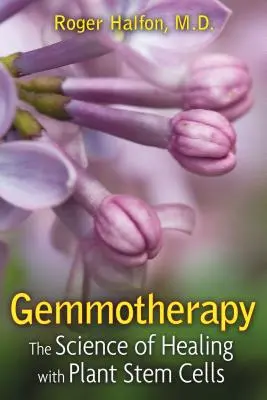 Gemmoterapie: Vědecké poznatky o léčení pomocí rostlinných kmenových buněk. - Gemmotherapy: The Science of Healing with Plant Stem Cells