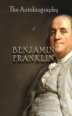 Autobiografie Benjamina Franklina - The Autobiography of Benjamin Franklin