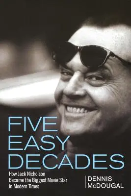 Pět snadných desetiletí: Jak se Jack Nicholson stal největší filmovou hvězdou moderní doby - Five Easy Decades: How Jack Nicholson Became the Biggest Movie Star in Modern Times
