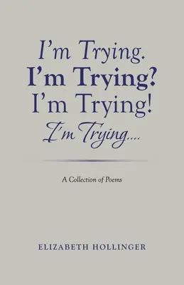 Snažím se. Snažím se? Snažím se! Snažím se...: Sbírka básní - I'm Trying. I'm Trying? I'm Trying! I'm Trying...: A Collection of Poems