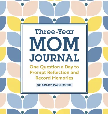 Tříletý deník pro maminky: Jedna otázka denně k zamyšlení a zaznamenání vzpomínek - Three-Year Mom Journal: One Question a Day to Prompt Reflection and Record Memories