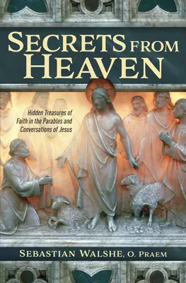 Tajemství z nebe: Skryté poklady víry v Ježíšových podobenstvích a rozhovorech - Secrets from Heaven: Hidden Treasures of Faith in the Parables and Conversations of Jesus