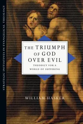 Vítězství Boha nad zlem: Teodicea pro svět plný utrpení - The Triumph of God Over Evil: Theodicy for a World of Suffering