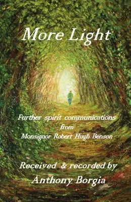 Více světla: další duchovní sdělení monsignora Roberta Hugha Bensona - More Light: further spirit communications from Monsignor Robert Hugh Benson