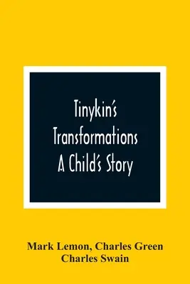 Tinykinovy proměny: Příběh dítěte - Tinykin'S Transformations: A Child'S Story