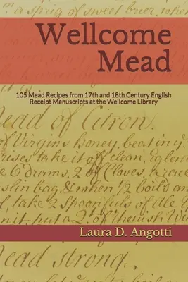 Wellcome Mead: 105 receptů na medovinu z anglických knih účtenek ze 17. a 18. století ve Wellcome Library - Wellcome Mead: 105 Mead Recipes from 17th and 18th Century English Receipt Books at the Wellcome Library