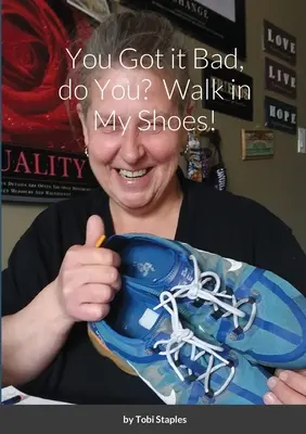 Máš to špatné, že? Projdi se v mých botách! - You Got it Bad, do You? Walk in My Shoes!