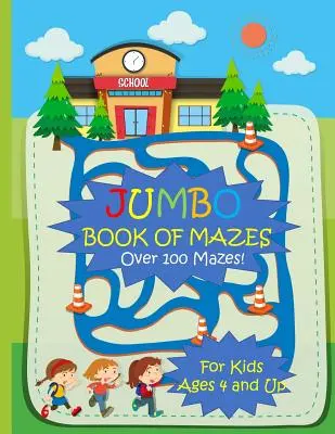 Jumbo kniha bludišť pro děti od 4 let Více než 100 bludišť: Jumbo kniha aktivit s bludištěm a nejrůznějšími hádankami - Jumbo Book of Mazes for Kids Ages 4 and Up Over 100 Mazes: Jumbo Maze Activity Book with Assorted Puzzles