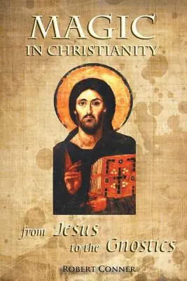 Magie v křesťanství: Od Ježíše po gnostiky - Magic in Christianity: From Jesus to the Gnostics