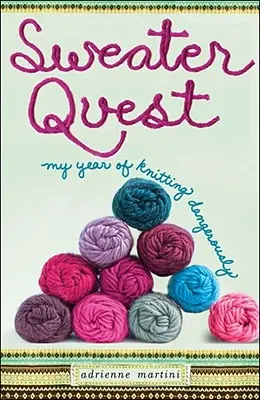 Hledání svetru: Můj rok nebezpečného pletení - Sweater Quest: My Year of Knitting Dangerously