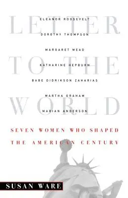 Dopis světu: Sedm žen, které utvářely americké století. - Letter to the World: Seven Women Who Shaped the American Century