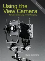 Používání fotoaparátu: Kreativní průvodce velkoformátovou fotografií - Using the View Camera: A Creative Guide to Large Format Photography