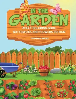 Na zahradě: Omalovánky pro dospělé: Motýli a květiny Edice pro dospělé - In The Garden: Adult Coloring Book Butterflies And Flowers Edition