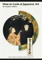 Jak se dívat na japonské umění - How to Look At Japanese Art