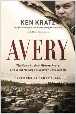 Avery: Případ Stevena Averyho a to, v čem se vražedkyně mýlí - Avery: The Case Against Steven Avery and What Making a Murderer Gets Wrong