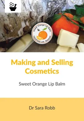 Výroba a prodej kosmetiky - Balzám na rty se sladkým pomerančem - Making and Selling Cosmetics - Sweet Orange Lip Balm