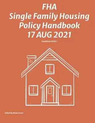 FHA Single Family Housing Policy Handbook 17 Aug 2021 (Příručka FHA k politice výstavby rodinných domů) - FHA Single Family Housing Policy Handbook 17 Aug 2021