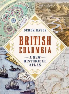 Britská Kolumbie: Nový historický atlas - British Columbia: A New Historical Atlas