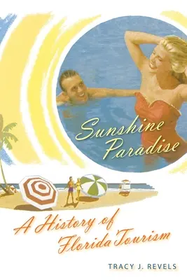 Sluneční ráj: Dějiny floridského cestovního ruchu - Sunshine Paradise: A History of Florida Tourism