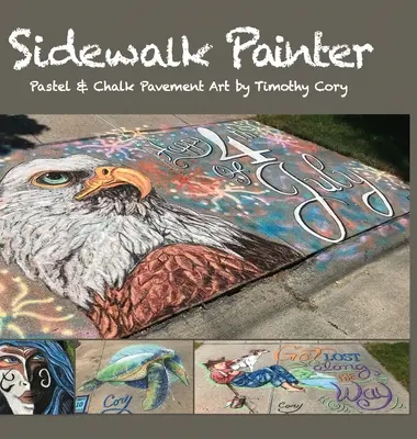 Malíř chodníků: Timothy Cory: Pastel a křída na chodníku - Sidewalk Painter: Pastel & Chalk Pavement Art by Timothy Cory