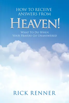 Jak přijímat odpovědi z nebe: Co dělat, když vaše modlitby zůstávají bez odpovědi? - How to Receive Answers from Heaven: What to Do When Your Prayers Go Unanswered