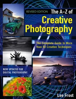 Nové A-Z tvůrčí fotografie: Více než 50 technik vysvětlených v plném rozsahu - New A-Z of Creative Photography: Over 50 Techniques Explained in Full