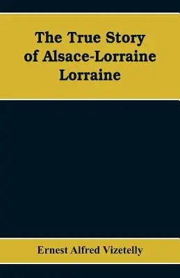 Pravdivý příběh Alsaska-Lotrinska - Lotrinsko - The True Story of Alsace-Lorraine - Lorraine