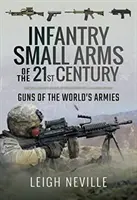 Ruční zbraně pěchoty 21. století: Zbraně světových armád - Infantry Small Arms of the 21st Century: Guns of the World's Armies