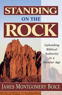 Stojíme na skále: Vyznávání biblické autority v sekulární době - Standing on the Rock: Upholding Biblical Authority in a Secular Age