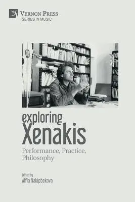 Zkoumání Xenakise: Vydejte se na cestu k Xenakisovi: představení, praxe, filozofie - Exploring Xenakis: Performance, Practice, Philosophy