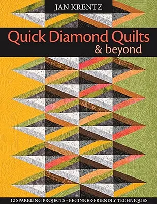 Quick Diamond Quilts & Beyond: [s návodem(y)] [s návodem(y)] - Quick Diamond Quilts & Beyond: 12 Sparkling Projects, Beginner-Friendly Techniques [with Pattern(s)] [With Pattern(s)]