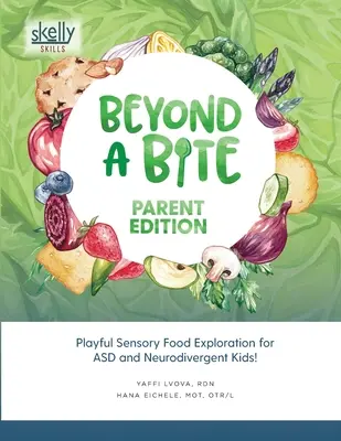 Za hranicí sousta Vydání pro rodiče: Hravé smyslové zkoumání potravin pro děti s poruchou autistického spektra a děti s neurodivergencí - Beyond A Bite Parent Edition: Playful Sensory Food Exploration for ASD and Neurodivergent Kids