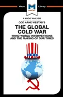 Analýza knihy Odd Arne Westada Globální studená válka: intervence ve třetím světě a utváření naší doby - An Analysis of Odd Arne Westad's the Global Cold War: Third World Interventions and the Making of Our Times