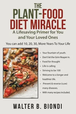 Zázrak rostlinné stravy: Život zachraňující příručka pro vás a vaše blízké - The Plant-Food Diet Miracle: A Lifesaving Primer for You and Your Loved Ones