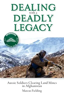 Vypořádání se se smrtícím dědictvím: Aussie Soldiers Clearing Land Mines in Afghanistan (Australští vojáci odstraňující miny v Afghánistánu) - Dealing with a Deadly Legacy: Aussie Soldiers Clearing Land Mines in Afghanistan
