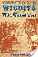 Cowtown Wichita a divoký, zlý západ - Cowtown Wichita and the Wild, Wicked West
