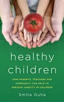 Zdravé děti: Jak mohou rodiče, učitelé a komunita pomoci předcházet obezitě u dětí. - Healthy Children: How Parents, Teachers and Community Can Help To Prevent Obesity in Children