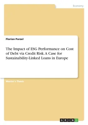 Dopad výkonnosti ESG na náklady dluhu prostřednictvím úvěrového rizika. Případ pro úvěry vázané na udržitelnost v Evropě - The Impact of ESG Performance on Cost of Debt via Credit Risk. A Case for Sustainability-Linked Loans in Europe