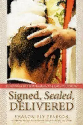 Podepsáno, zapečetěno, doručeno: Teologie biřmování pro 21. století. - Signed, Sealed, Delivered: Theologies of Confirmation for the 21st Century