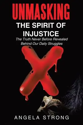 Odhalení ducha nespravedlnosti: Pravda, která nikdy předtím nebyla odhalena za našimi každodenními boji. - Unmasking the Spirit of Injustice: The Truth Never Before Revealed Behind Our Daily Struggles