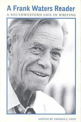 Čítanka Franka Waterse: Život na jihozápadě ve spisovatelské tvorbě - A Frank Waters Reader: A Southwestern Life in Writing