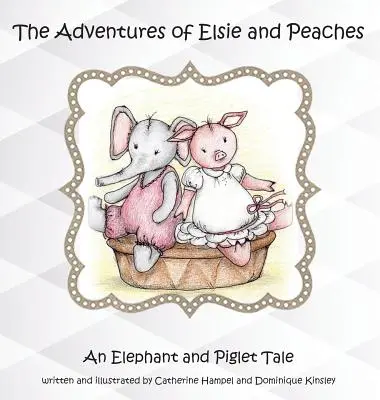 Dobrodružství Elsie a Broskvičky: Příběhy slona a prasátka: Příběhy Elsi a Elsie: Příběhy slona a prasátka - The Adventures of Elsie and Peaches: An Elephant and Piglet Tale