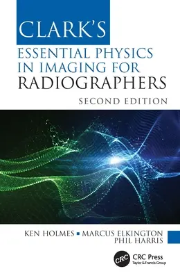 Clark's Essential Physics in Imaging for Radiographers (Základní fyzika zobrazování pro radiografy) - Clark's Essential Physics in Imaging for Radiographers