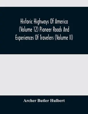 Historické dálnice Ameriky (12. díl) Pionýrské cesty a zážitky cestovatelů (II. díl) - Historic Highways Of America (Volume 12) Pioneer Roads And Experiences Of Travelers (Volume II)