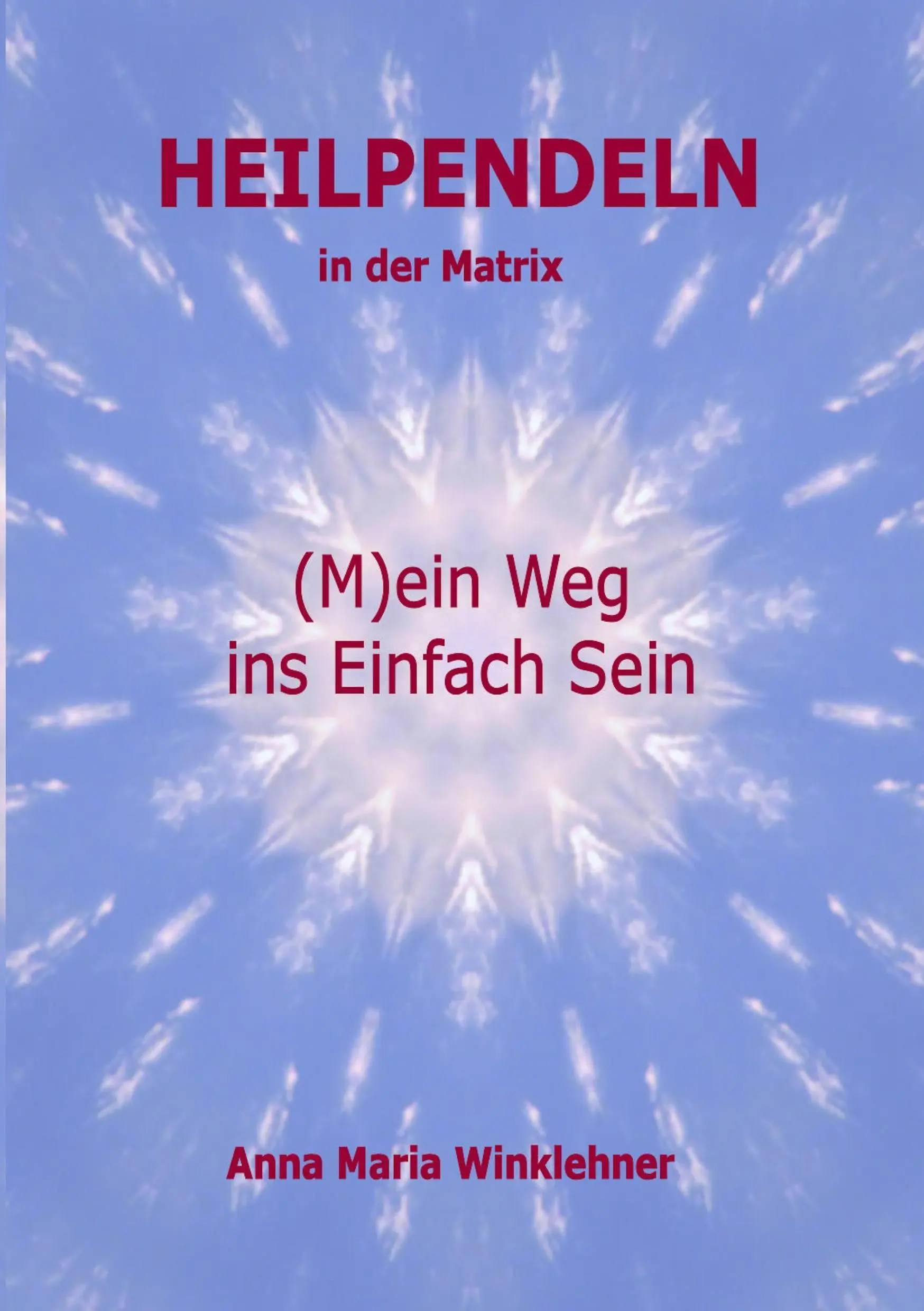 Heilpendeln in der Matrix: (M)ein Weg ins Einfach Sein (Zbožňování v matrixu: cesta k lepšímu) - Heilpendeln in der Matrix: (M)ein Weg ins Einfach Sein