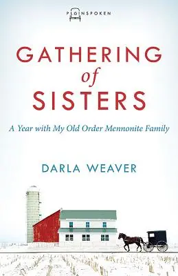 Shromáždění sester: Rok s mou mennonitskou rodinou starého řádu: Kniha pro sestry: Rok s mou mennonitskou rodinou starého řádu. - Gathering of Sisters: A Year with My Old Order Mennonite Family