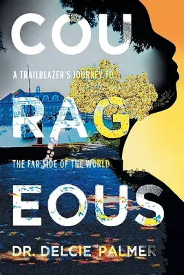 Odvážný: Všichni, kdo se chtějí stát hrdiny, se mohou stát hrdiny: Odvážný: Cesta průkopníka na druhý konec světa. - Courageous: A Trailblazer's Journey to the Far Side of the World