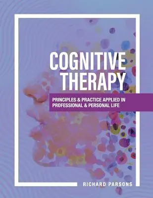 Kognitivní terapie: Principy a praxe aplikované v profesním a osobním životě - Cognitive Therapy: Principles and Practice Applied in Professional and Personal Life